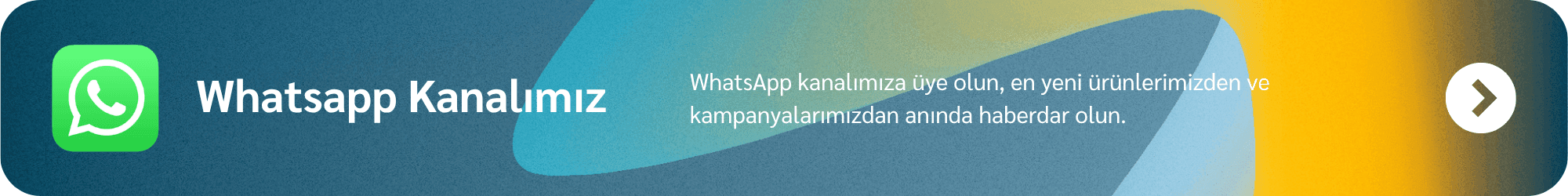 WhatsApp kanalımıza katılarak yeni ürün ve kampanyalardan anında haberdar olun.